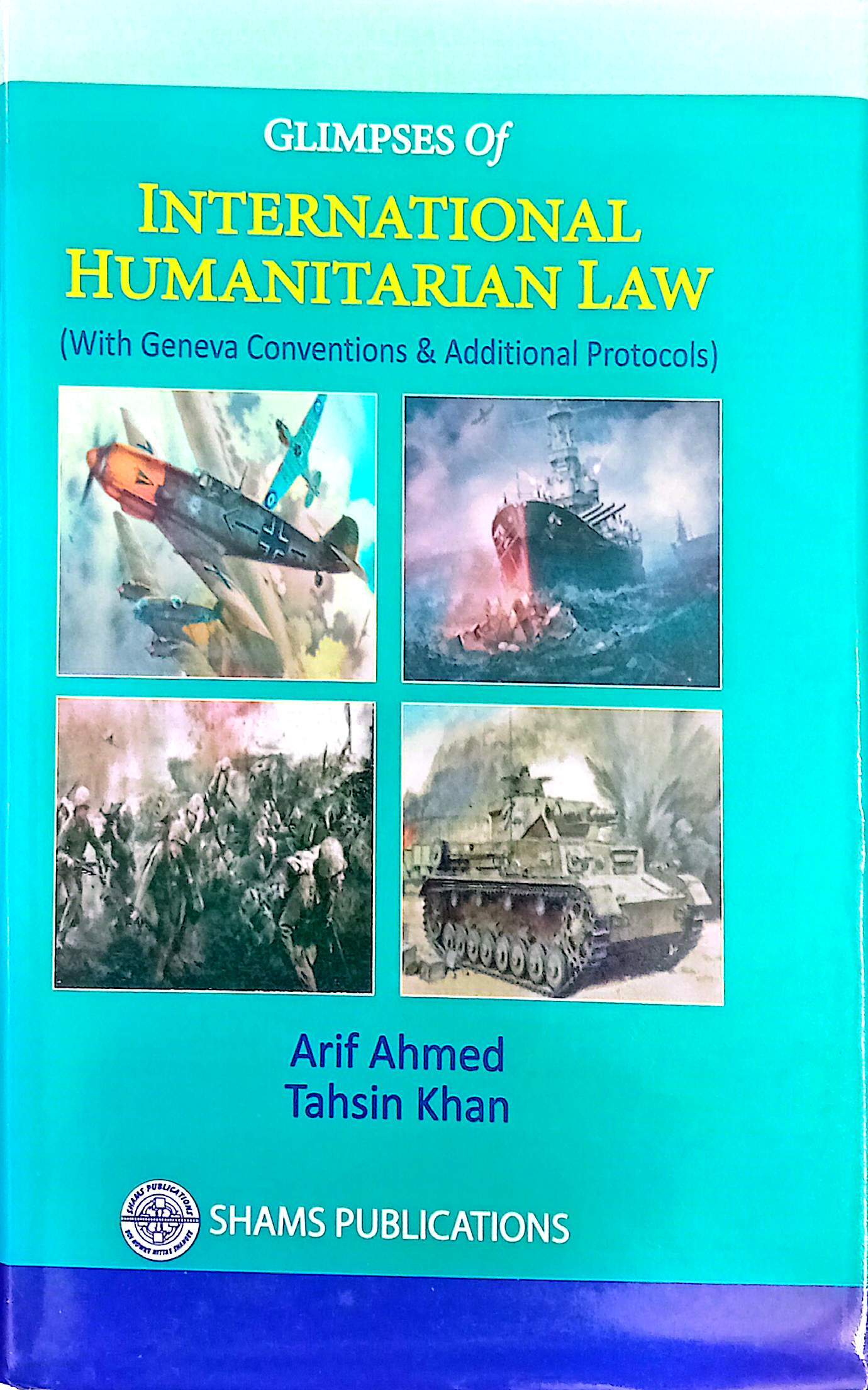 International  Humanitarian law (With Geneva Conven. & Additional Protocols) Arif Ahmed & Tahsin Khan